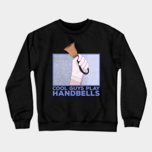 Cool Guys Play Handbells Crewneck Sweatshirt